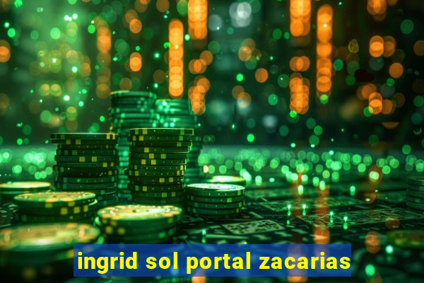 ingrid sol portal zacarias